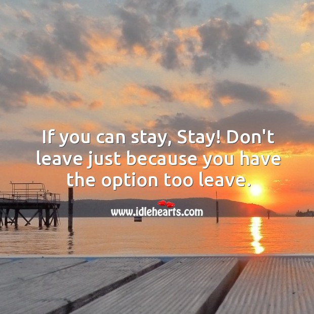Don’t leave just because you have the option too leave. Image