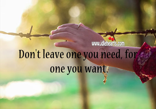 Don’t leave one you need, for one you want. Relationship Advice Image