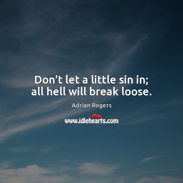 Don’t let a little sin in; all hell will break loose. Image
