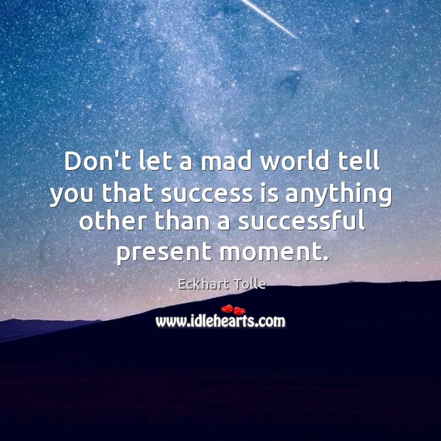 Don’t let a mad world tell you that success is anything other Success Quotes Image