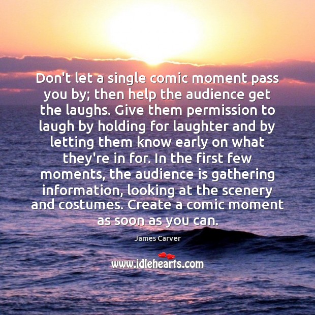 Don’t let a single comic moment pass you by; then help the James Carver Picture Quote