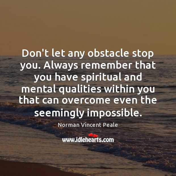 Don’t let any obstacle stop you. Always remember that you have spiritual Image