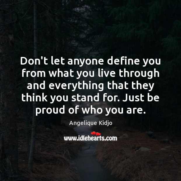 Don’t let anyone define you from what you live through and everything Proud Quotes Image