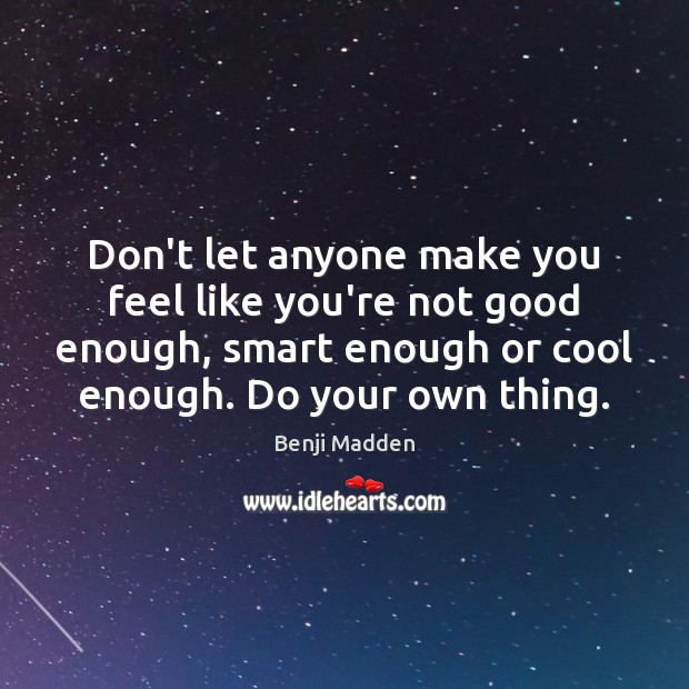 Don’t let anyone make you feel like you’re not good enough, smart Image