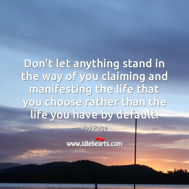Don’t let anything stand in the way of you claiming and manifesting Joy Page Picture Quote