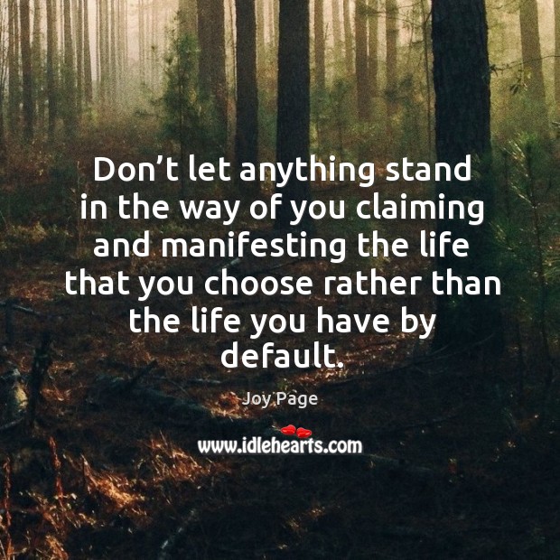 Don’t let anything stand in the way of you claiming and manifesting Joy Page Picture Quote