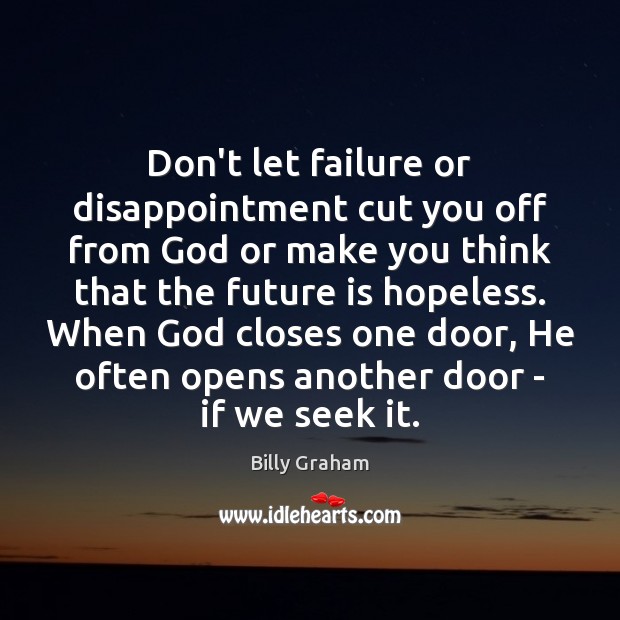 Don’t let failure or disappointment cut you off from God or make Billy Graham Picture Quote
