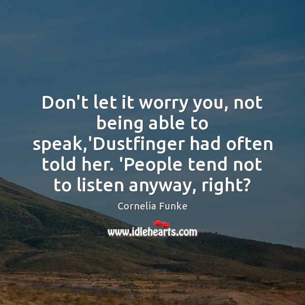 Don’t let it worry you, not being able to speak,’Dustfinger had Cornelia Funke Picture Quote