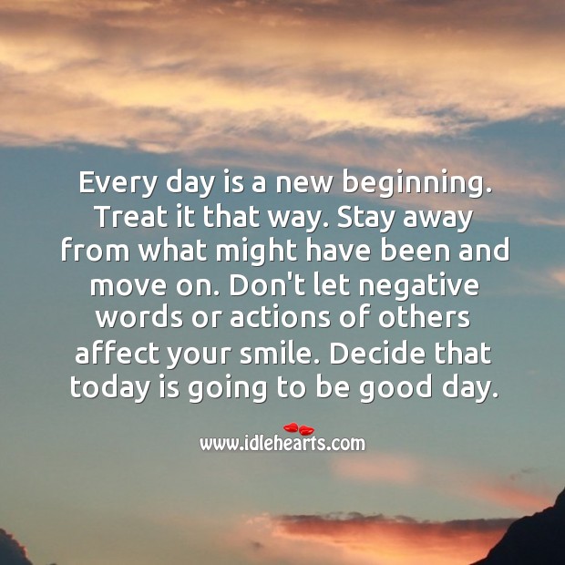 Don’t let negative words or actions of others affect your smile. Good Day Quotes Image