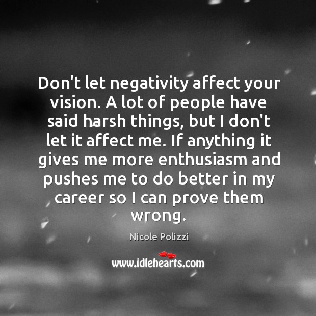 Don’t let negativity affect your vision. A lot of people have said Nicole Polizzi Picture Quote