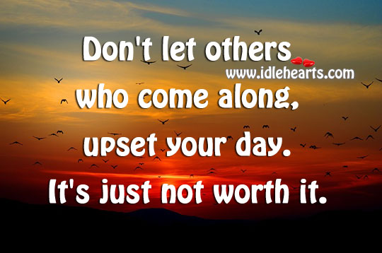 Don’t let others who come along, upset your day. Image