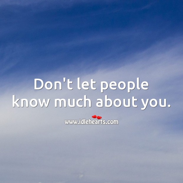 Don’t let people know much about you. Advice Quotes Image