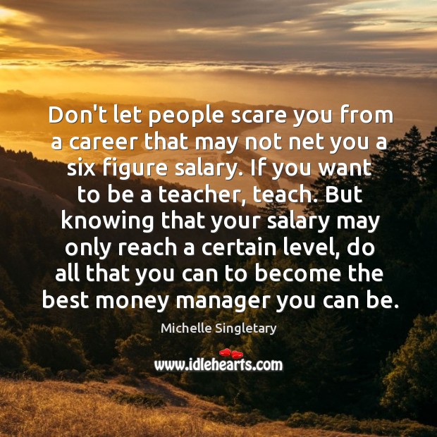 Don’t let people scare you from a career that may not net Image
