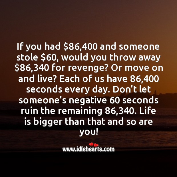Don’t let someone’s negative 60 seconds ruin the remaining 86,340. Motivational Quotes Image