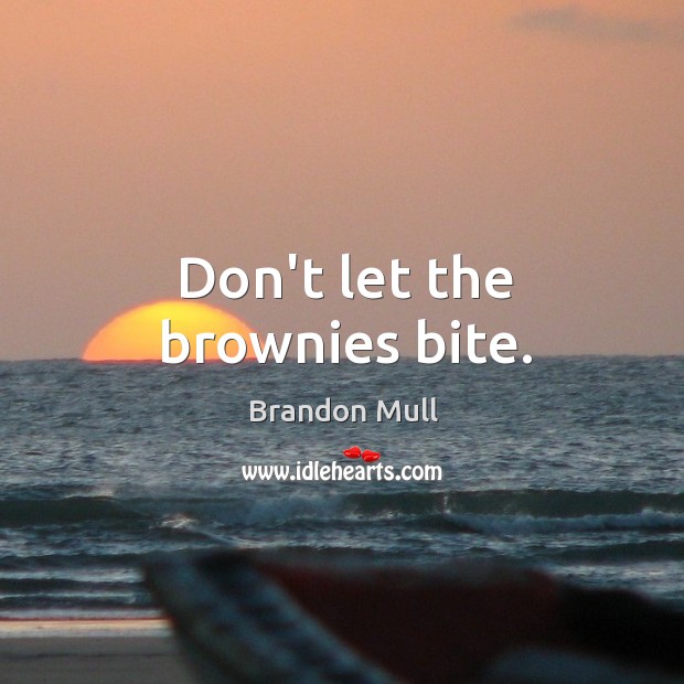 Don’t let the brownies bite. Image