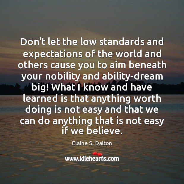 Don’t let the low standards and expectations of the world and others Elaine S. Dalton Picture Quote