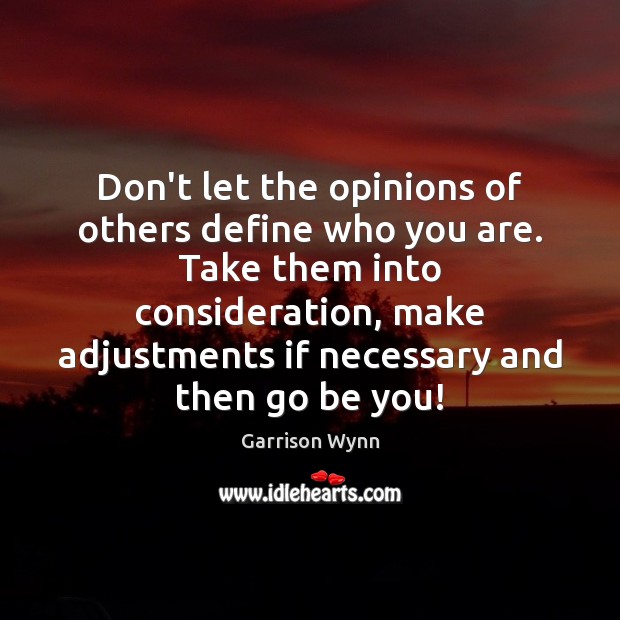 Don’t let the opinions of others define who you are. Take them Be You Quotes Image