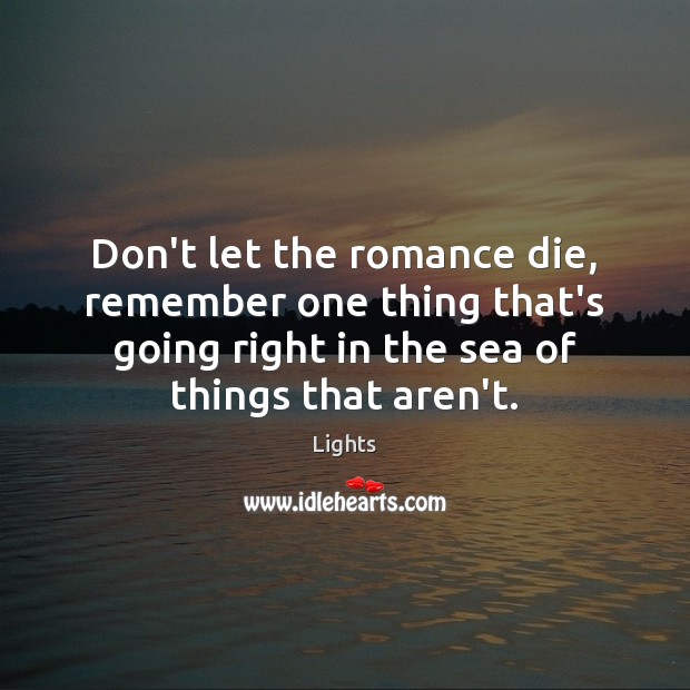 Don’t let the romance die, remember one thing that’s going right in Lights Picture Quote