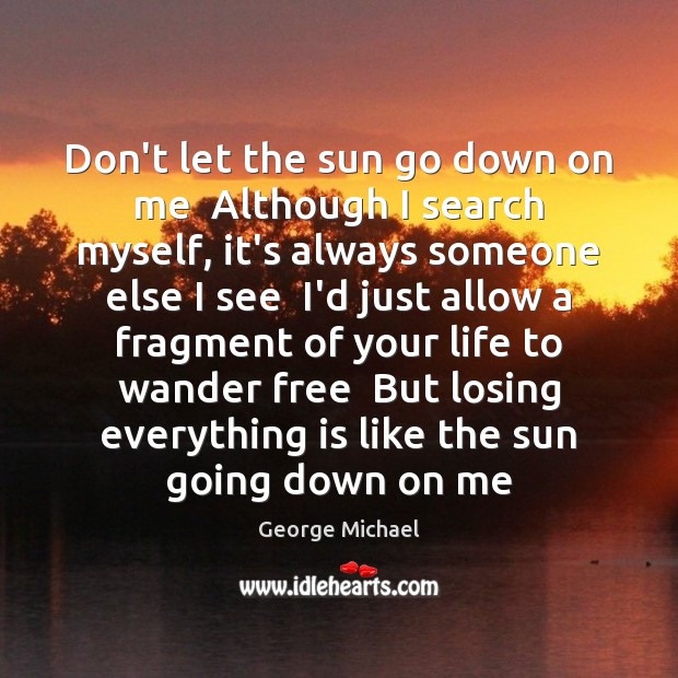 Don’t let the sun go down on me  Although I search myself, Image