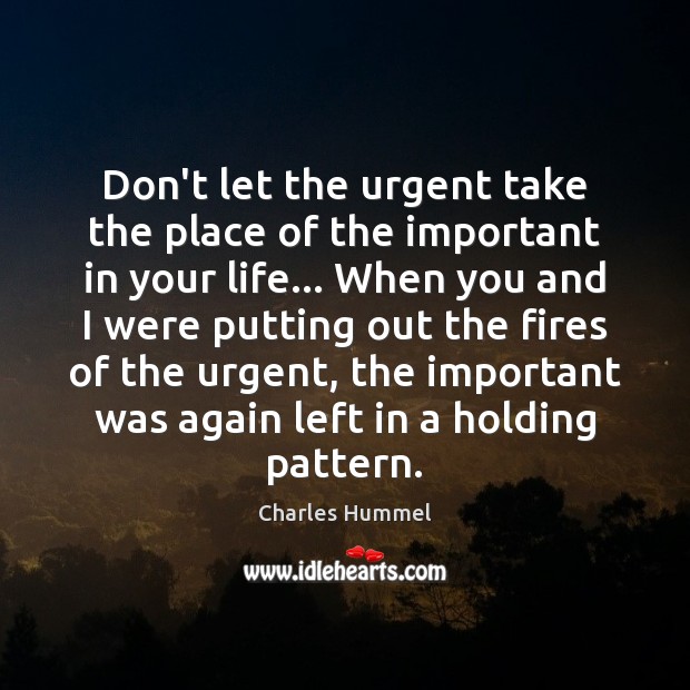Don’t let the urgent take the place of the important in your Charles Hummel Picture Quote