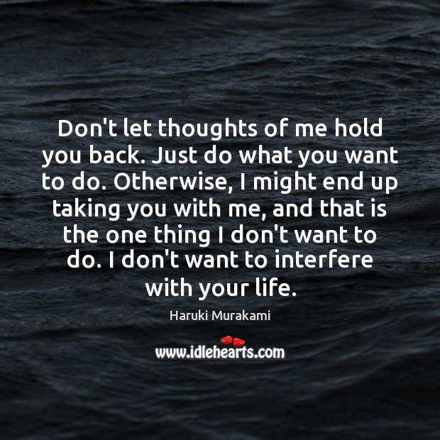 Don’t let thoughts of me hold you back. Just do what you Image