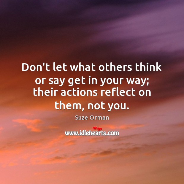 Don’t let what others think or say get in your way; their Image