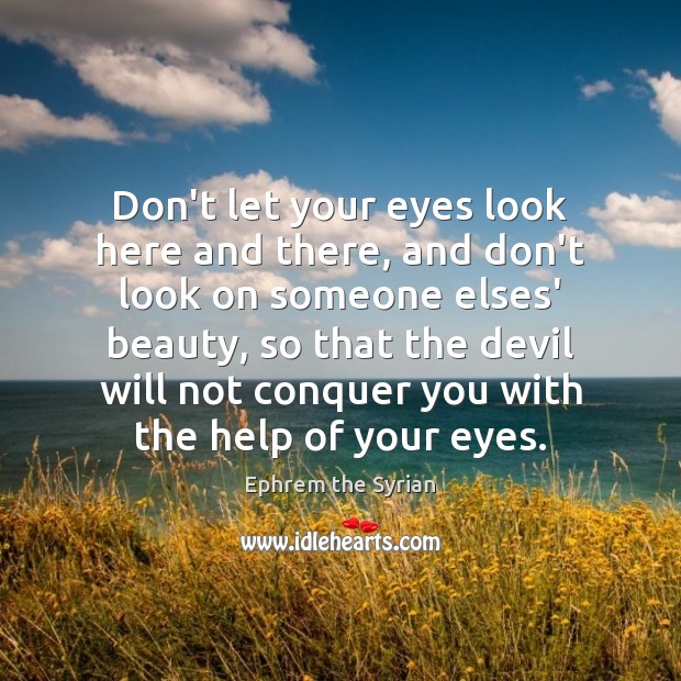 Don’t let your eyes look here and there, and don’t look on Ephrem the Syrian Picture Quote