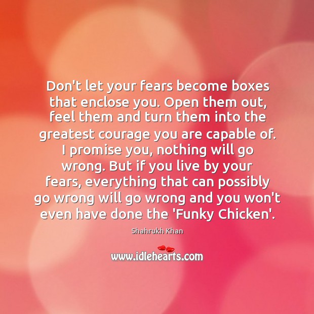 Don’t let your fears become boxes that enclose you. Open them out, Image
