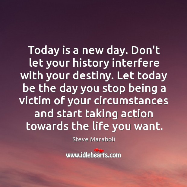 Don’t let your history interfere your destiny. Steve Maraboli Picture Quote