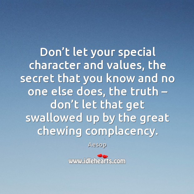 Don’t let your special character and values, the secret that you know and no one else Image