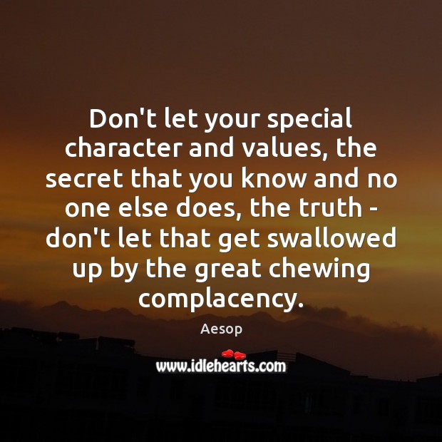 Don’t let your special character and values, the secret that you know Aesop Picture Quote