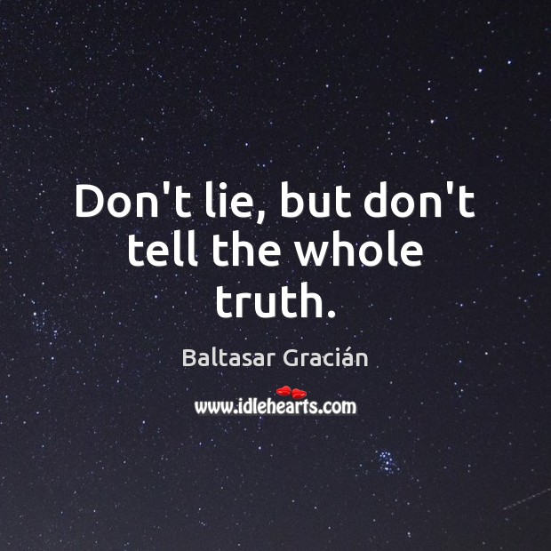 Don’t lie, but don’t tell the whole truth. Lie Quotes Image