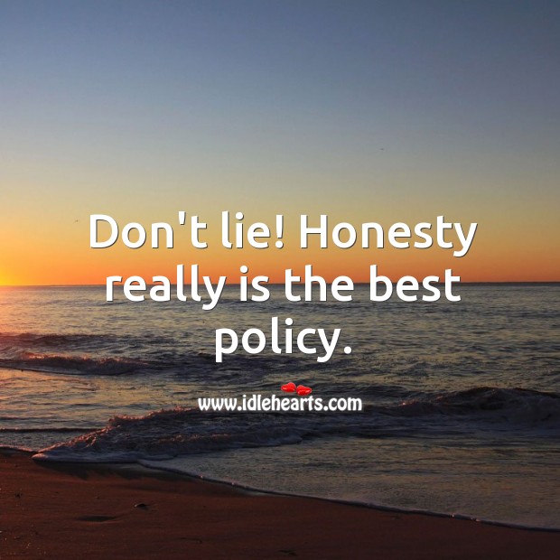 Don’t lie! honesty really is the best policy. Image