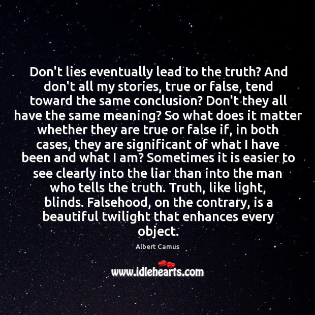 Don’t lies eventually lead to the truth? And don’t all my stories, Albert Camus Picture Quote