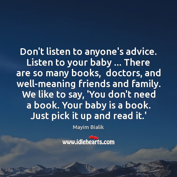 Don’t listen to anyone’s advice. Listen to your baby … There are so Image