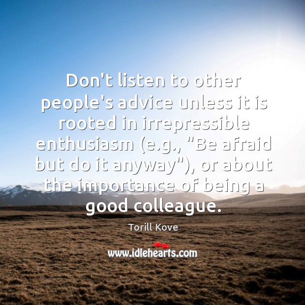Don’t listen to other people’s advice unless it is rooted in irrepressible Image