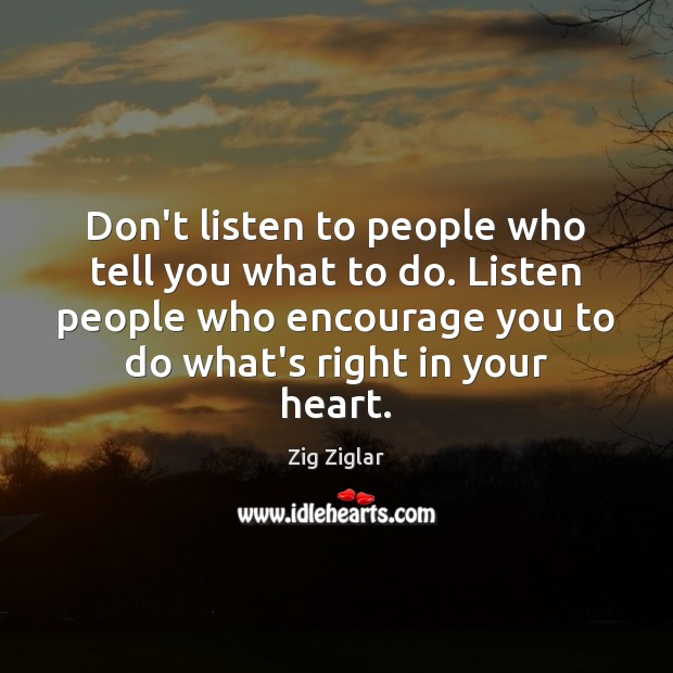 Don’t listen to people who tell you what to do. Listen people Image