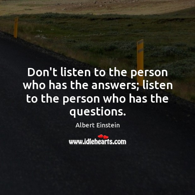 Don’t listen to the person who has the answers; listen to the Image