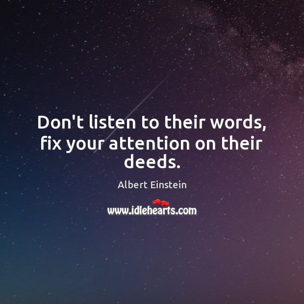 Don’t listen to their words, fix your attention on their deeds. Image