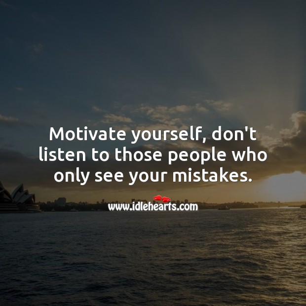 Don’t listen to those people who only see your mistakes. Motivational Quotes Image