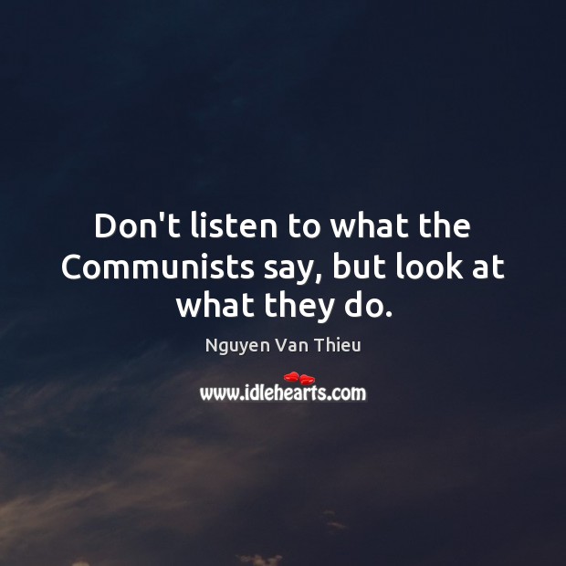 Don’t listen to what the Communists say, but look at what they do. Image