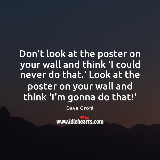 Don’t look at the poster on your wall and think ‘I could Image