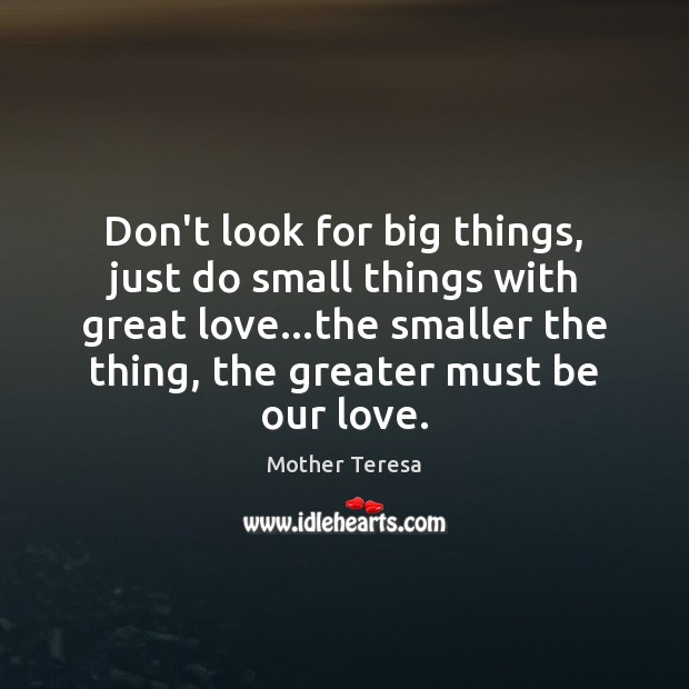 Don’t look for big things, just do small things with great love… Image