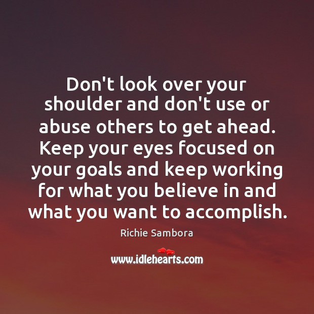 Don’t look over your shoulder and don’t use or abuse others to Richie Sambora Picture Quote