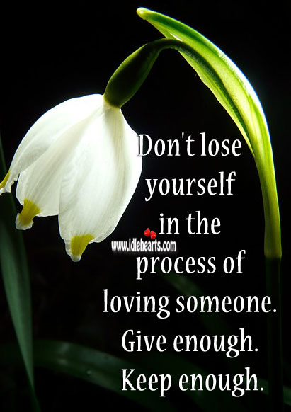Don’t lose yourself in the process of loving someone. Image