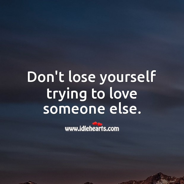 Don’t lose yourself trying to love someone else. Love Yourself Quotes Image