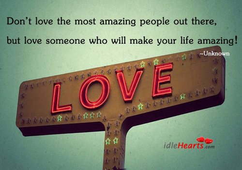 Don’t love the most amazing people out Love Someone Quotes Image