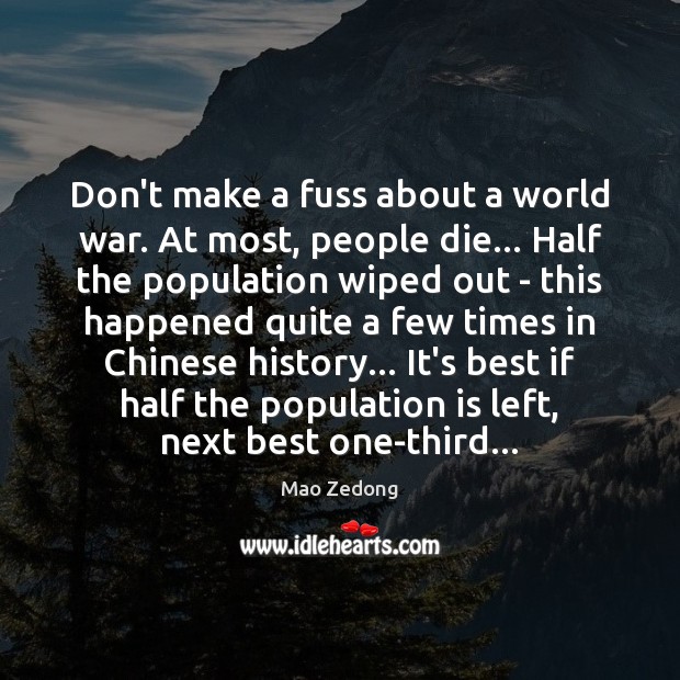 Don’t make a fuss about a world war. At most, people die… Image