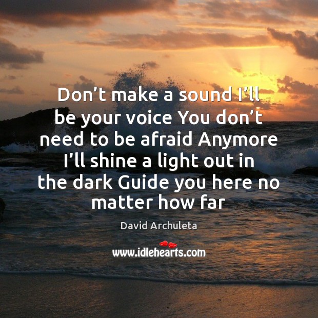 Don’t make a sound I’ll be your voice You don’ David Archuleta Picture Quote