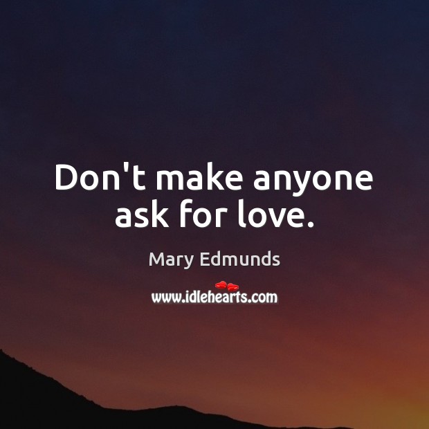 Don’t make anyone ask for love. Image